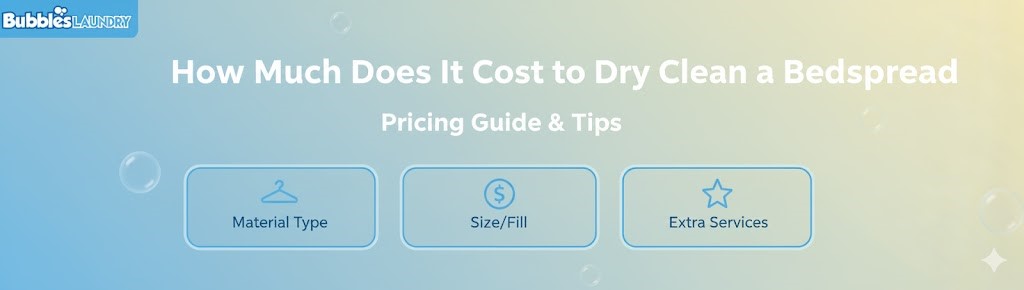 How Much Does It Cost to Dry Clean a Bedspread: Pricing Guide & Tips