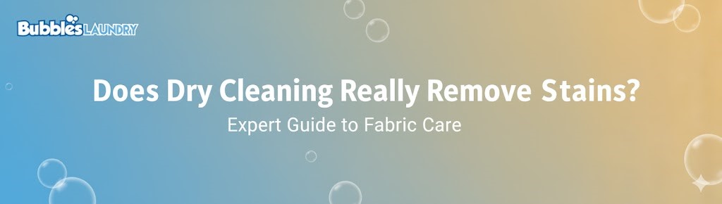 Does Dry Cleaning Really Remove Stains? Expert Guide to Fabric Care