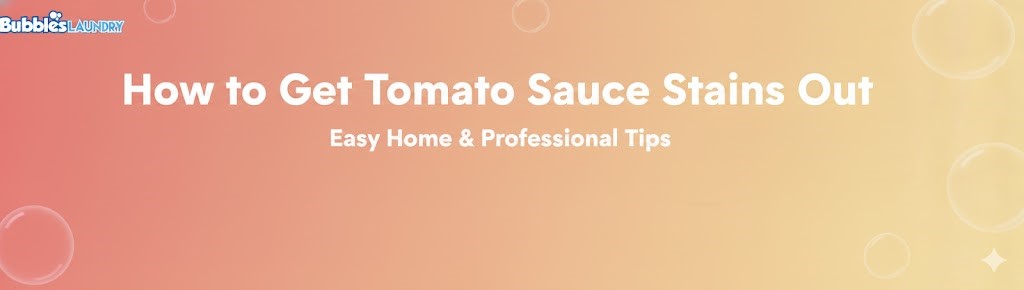 How to Get Tomato Sauce Stains Out: Easy Home & Professional Tips